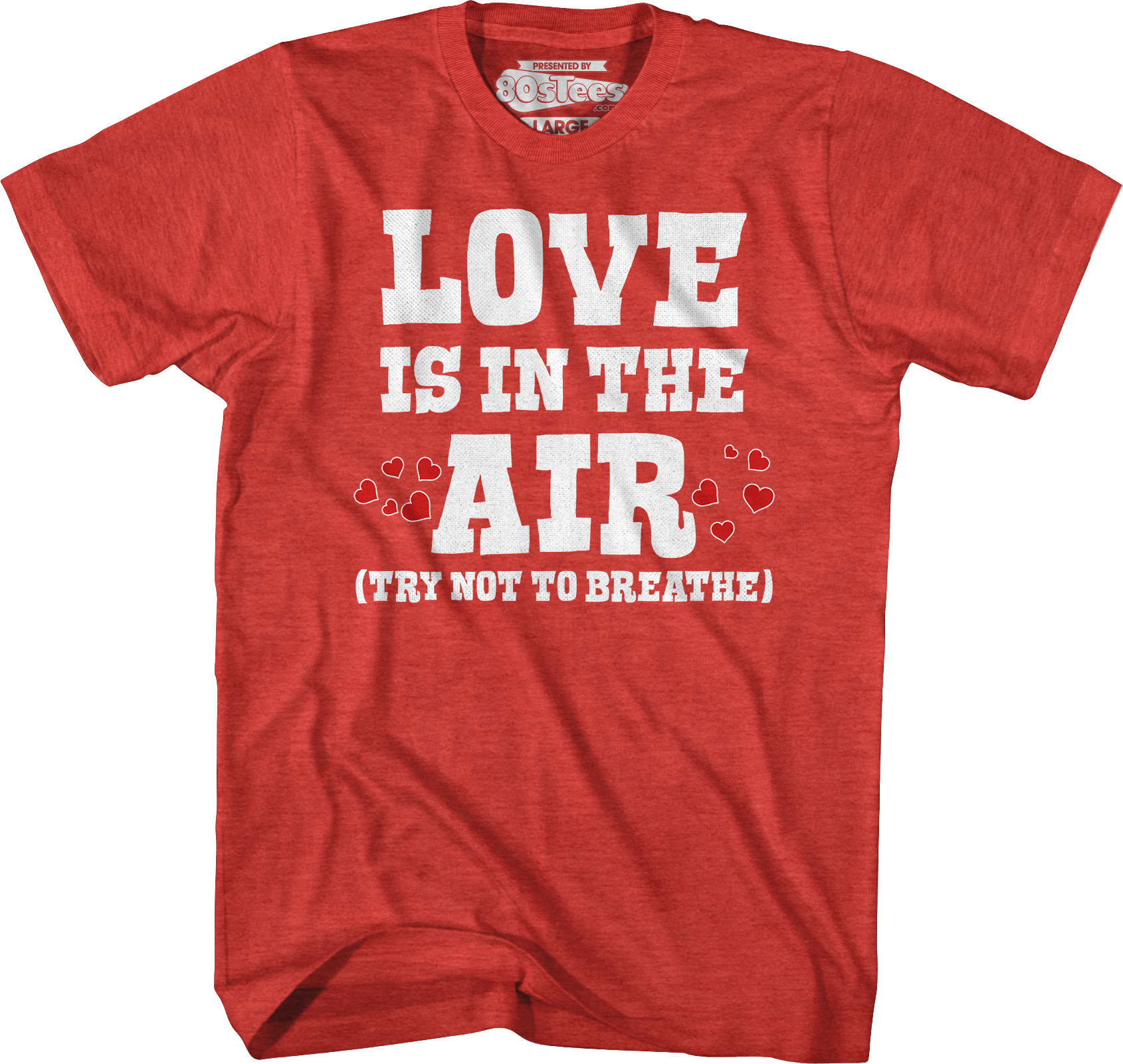 Love Is In The Air (Try Not To Breathe) T-Shirt
