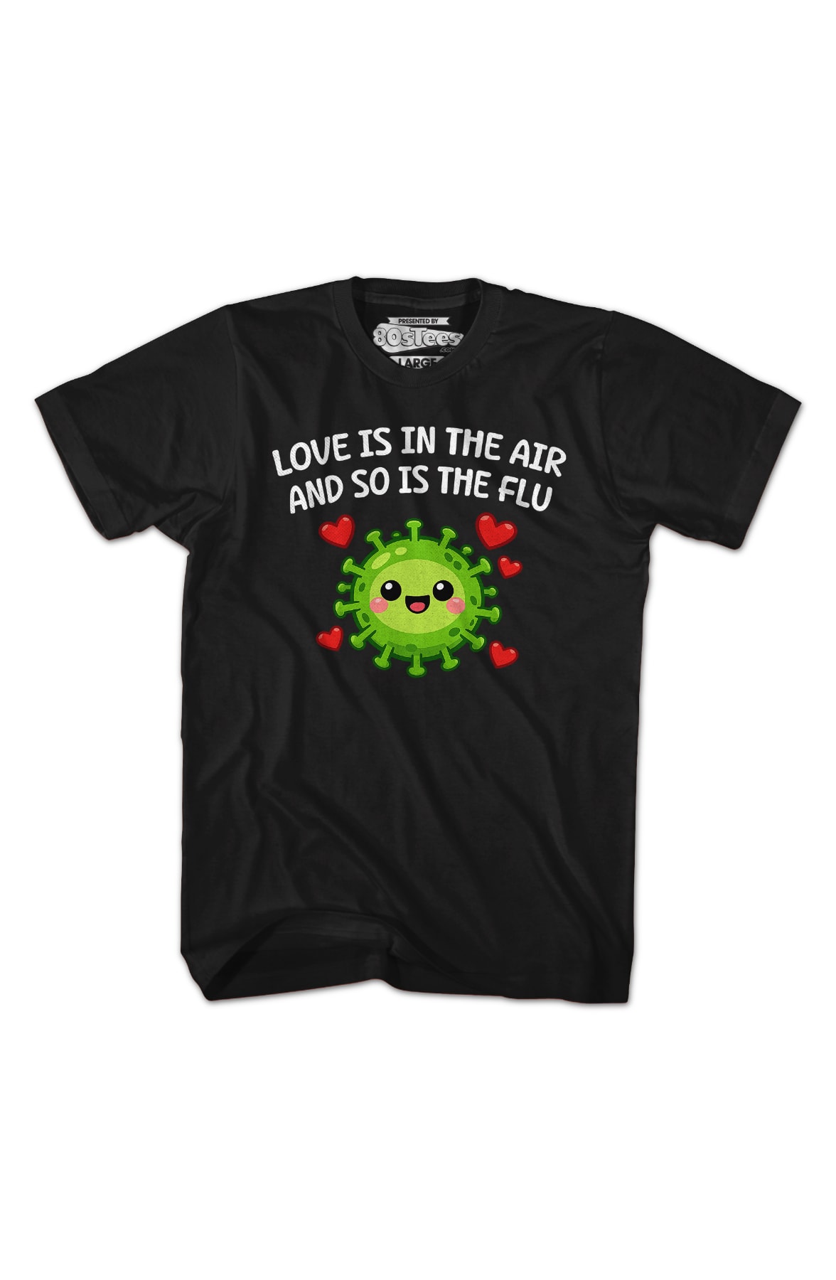 Love Is In The Air And So Is The Flu T-Shirt Love Is In The Air And So Is The Flu T-Shirt