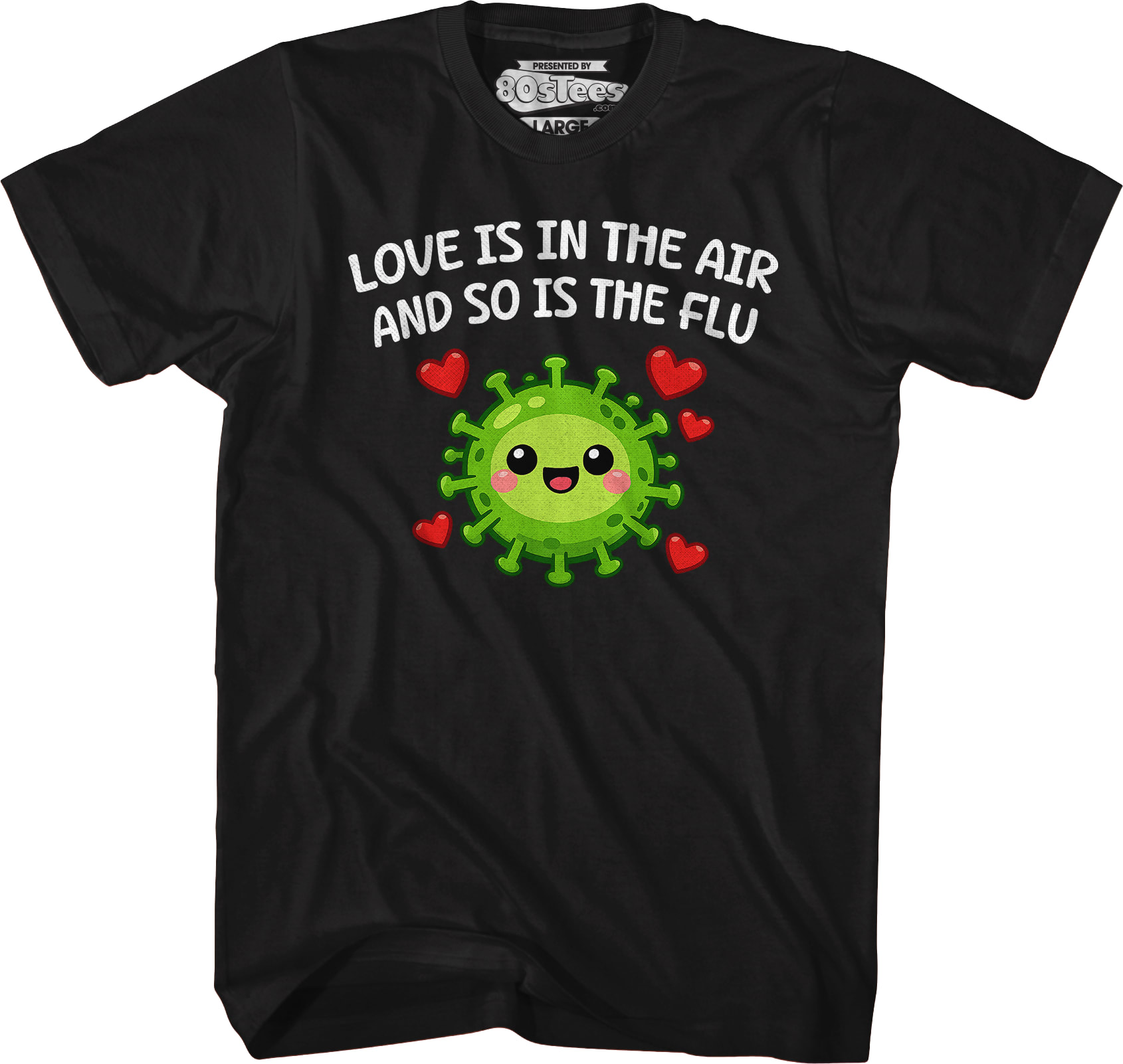 Love Is In The Air And So Is The Flu T-Shirt Love Is In The Air And So Is The Flu T-Shirt