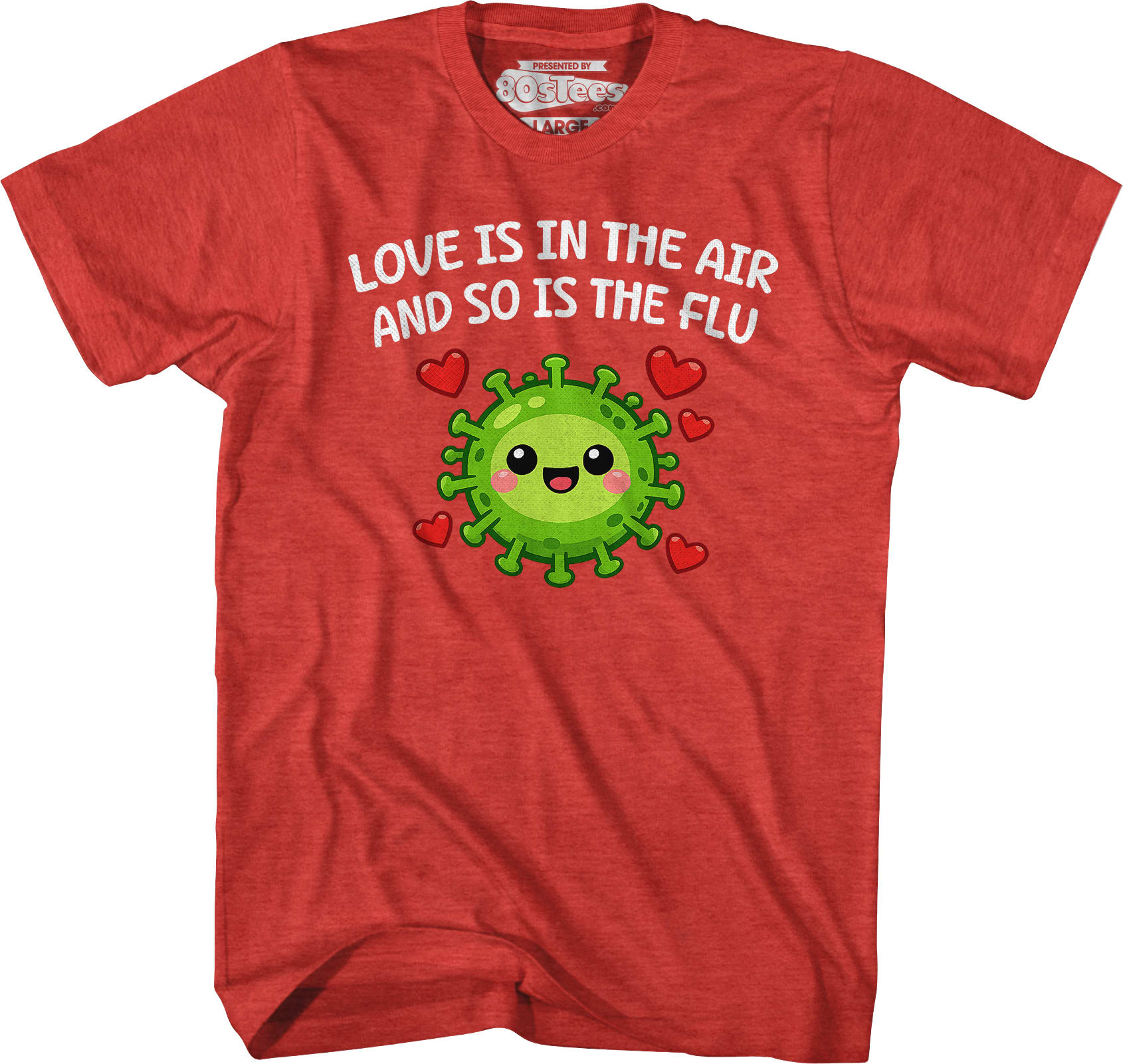 Love Is In The Air And So Is The Flu T-Shirt Love Is In The Air And So Is The Flu T-Shirt