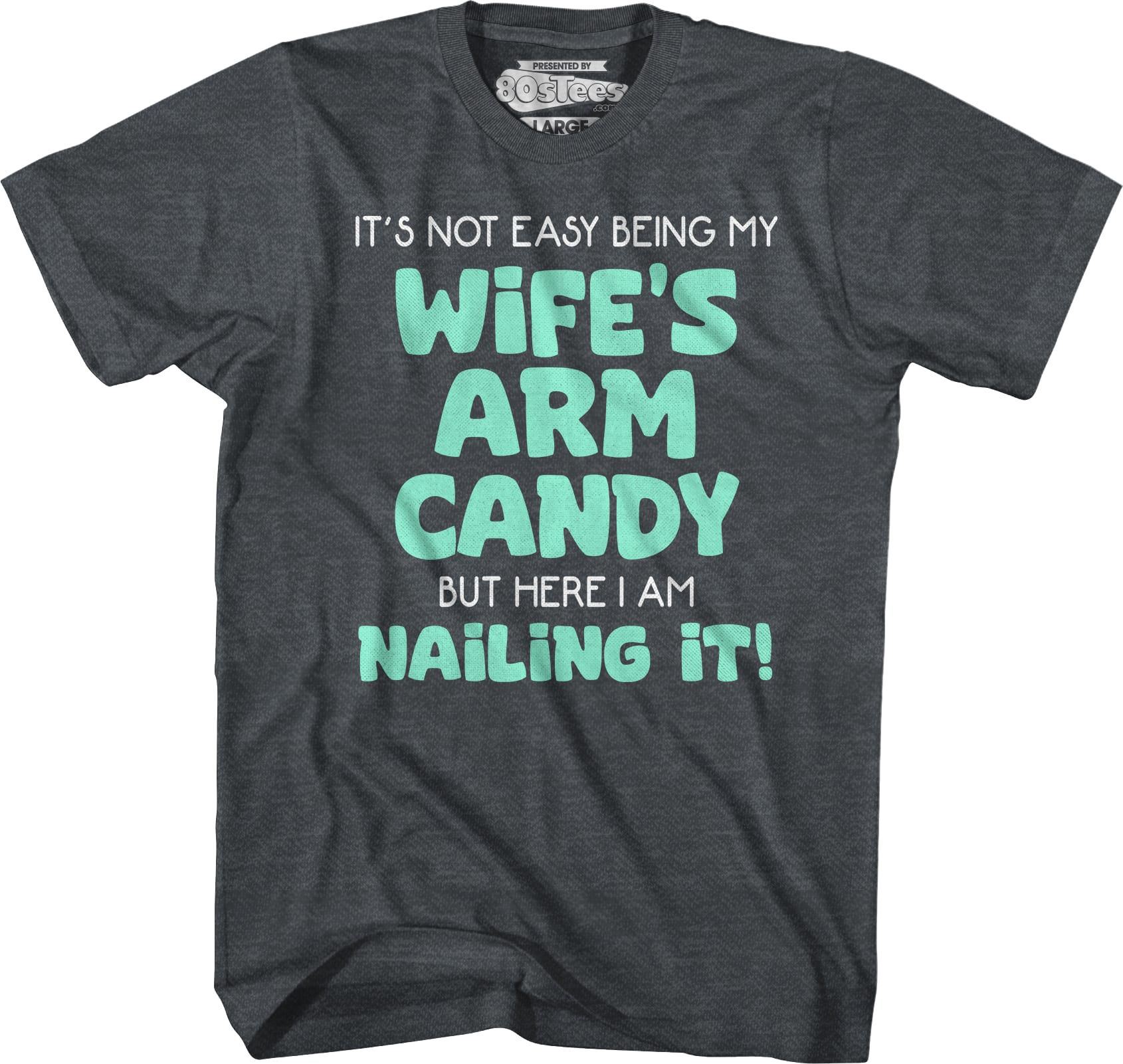 My Wife's Arm Candy T-Shirt My Wife's Arm Candy T-Shirt