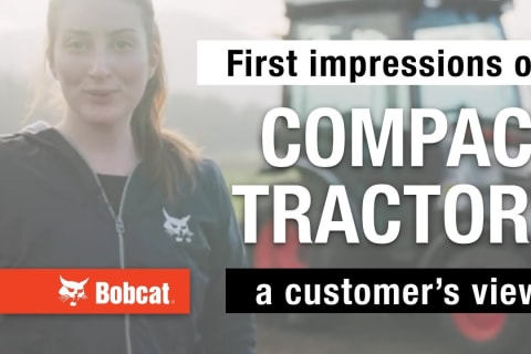 Premières impressions des tracteurs compacts Bobcat du point de vue du client