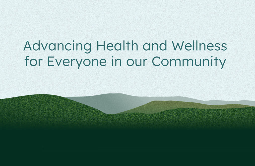 Advancing Health and Wellness for Everyone in our Community.