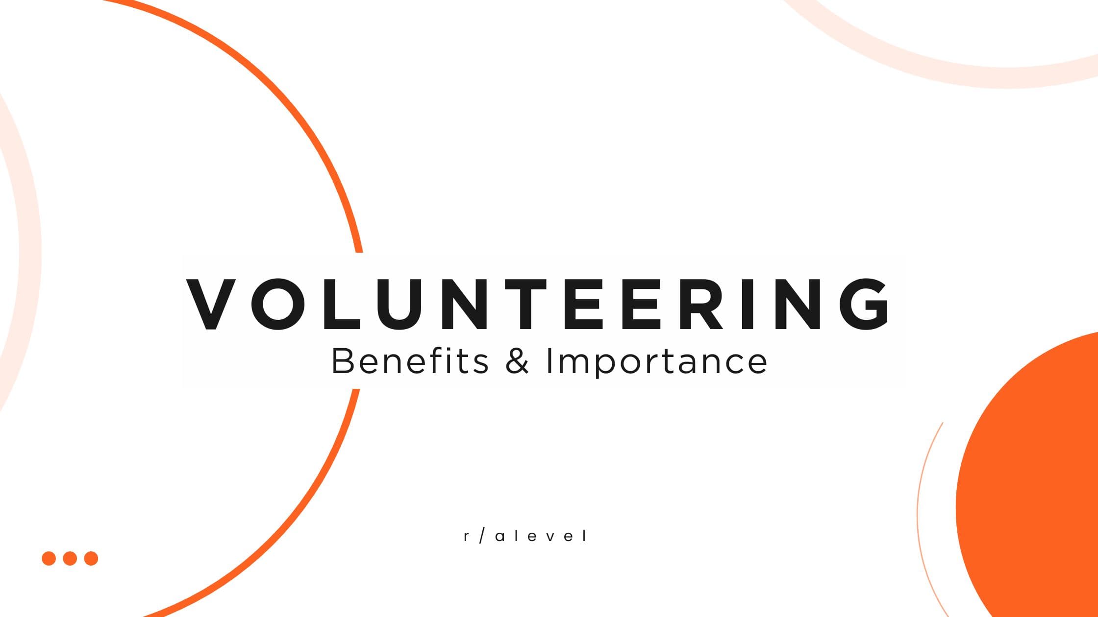 The Benefits of Volunteering and Work Experience- Why They Matter for Your A-Level Journey