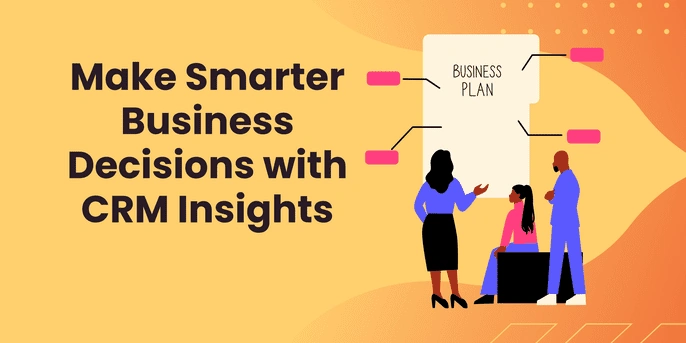 Make Smarter Business Decisions with CRM Insights