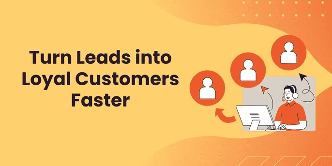 Turn Leads into Loyal Customers Faster