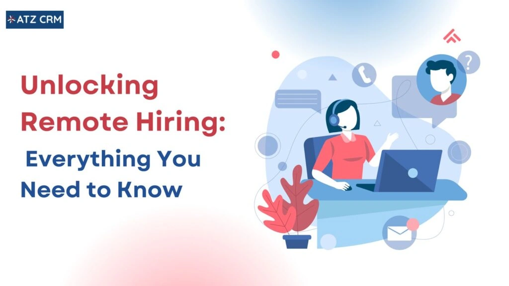 Discover the secrets to seamless remote hiring! Build a diverse, flexible team while overcoming challenges and simplify your process with ATZ CRM.