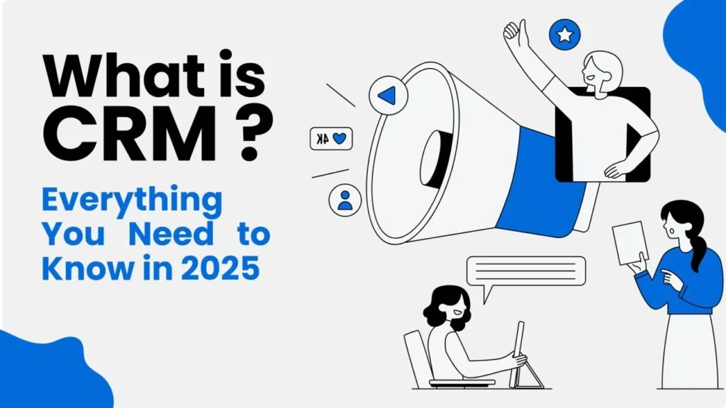 Customer Relationship Management 101: Everything Important You Need to Know in 2025