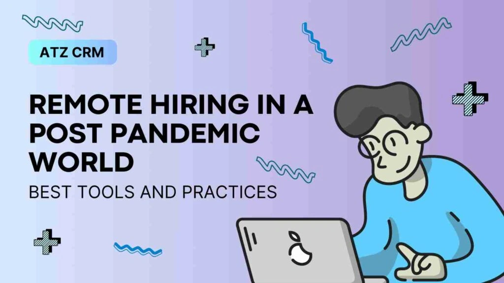 Remote Hiring In A Post Pandemic World – Tools And Practices