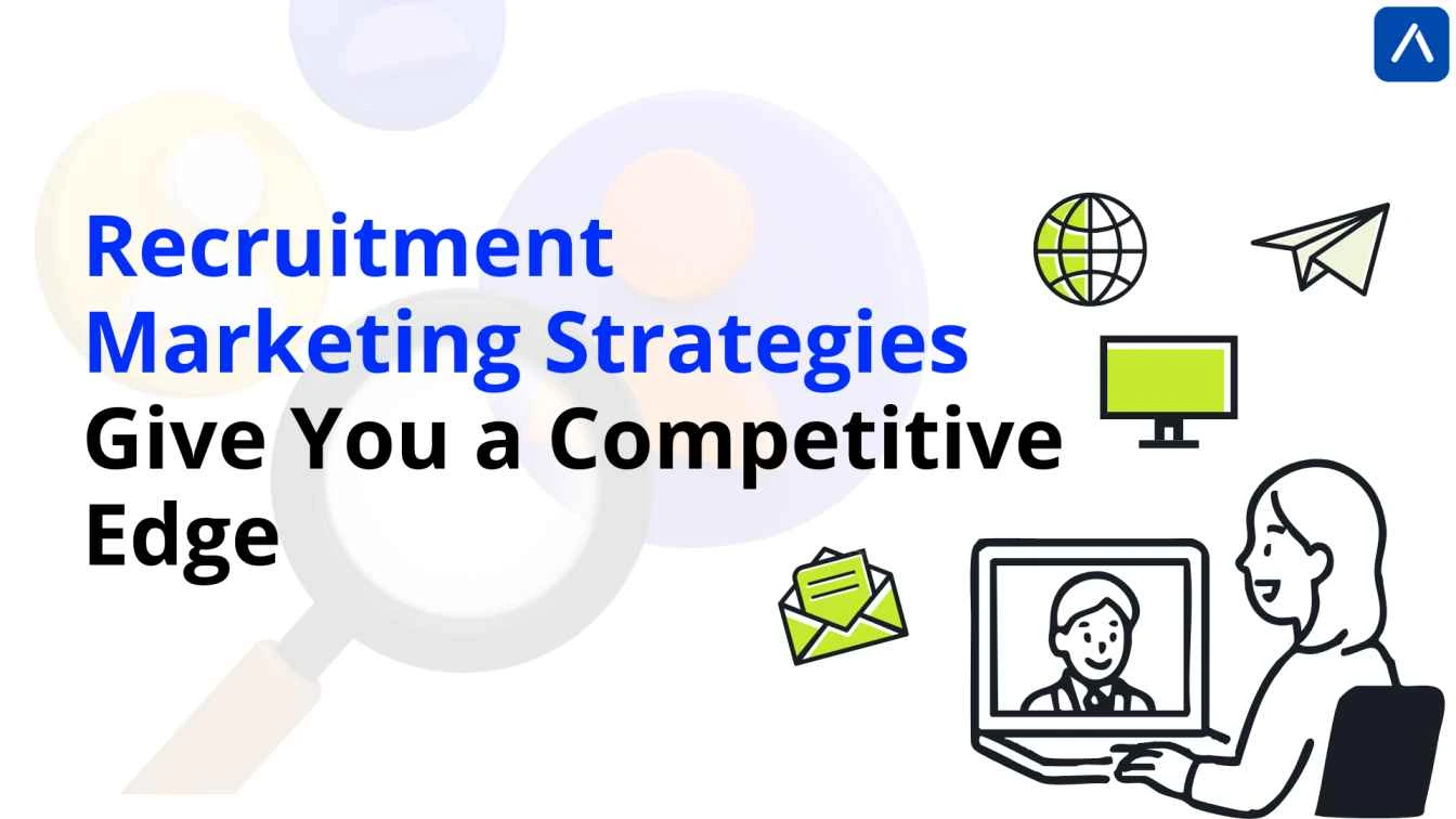 Recruitment Marketing Strategies Give You a Competitive Edge