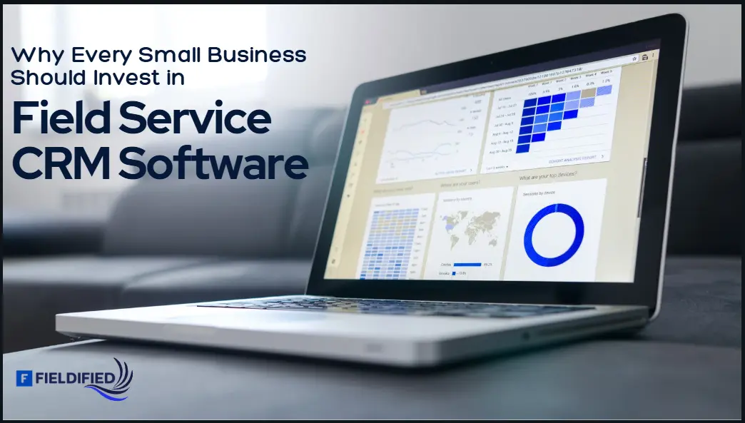 Why Your Small Business Needs Field Service CRM