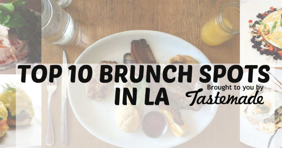 Top 10 Brunch Spots In LA Brought to You by Tas...