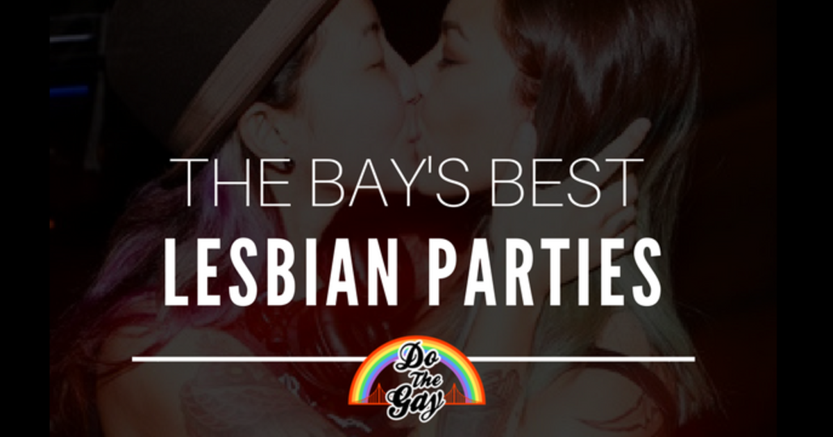 The Bay S Best Lesbian Parties