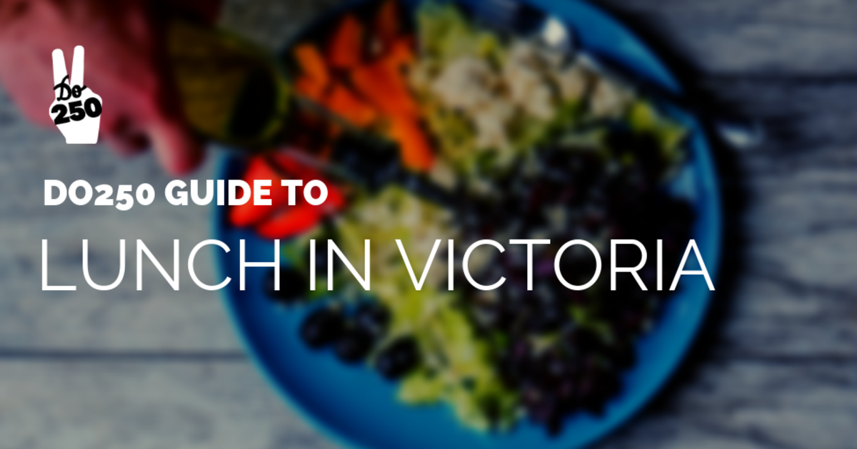 Do250 Guide to Lunch In Victoria
