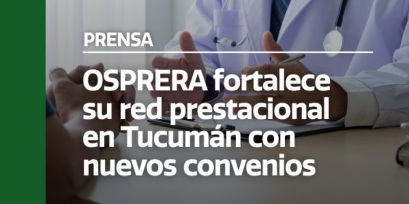 Osprera fortalece su red prestacional en Tucumán con nuevos convenios