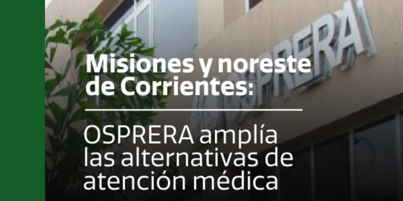 Misiones y noreste de Corrientes: OSPRERA amplía las alternativas de atención médica