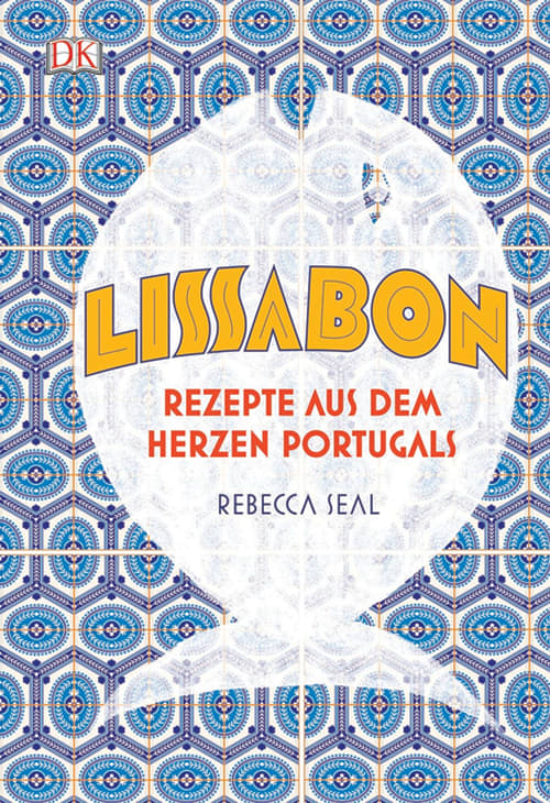 Lissabon - Rezepte aus dem Herzen Portugals