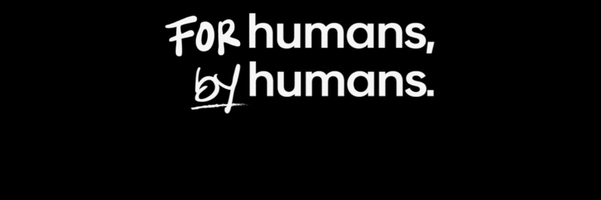 For Humans By Humans Hero
