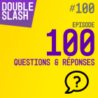 Épisode 100 - Questions/Réponses