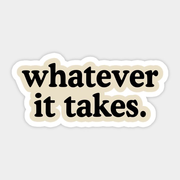 Motivational sticker reading whatever it takes in bold typography