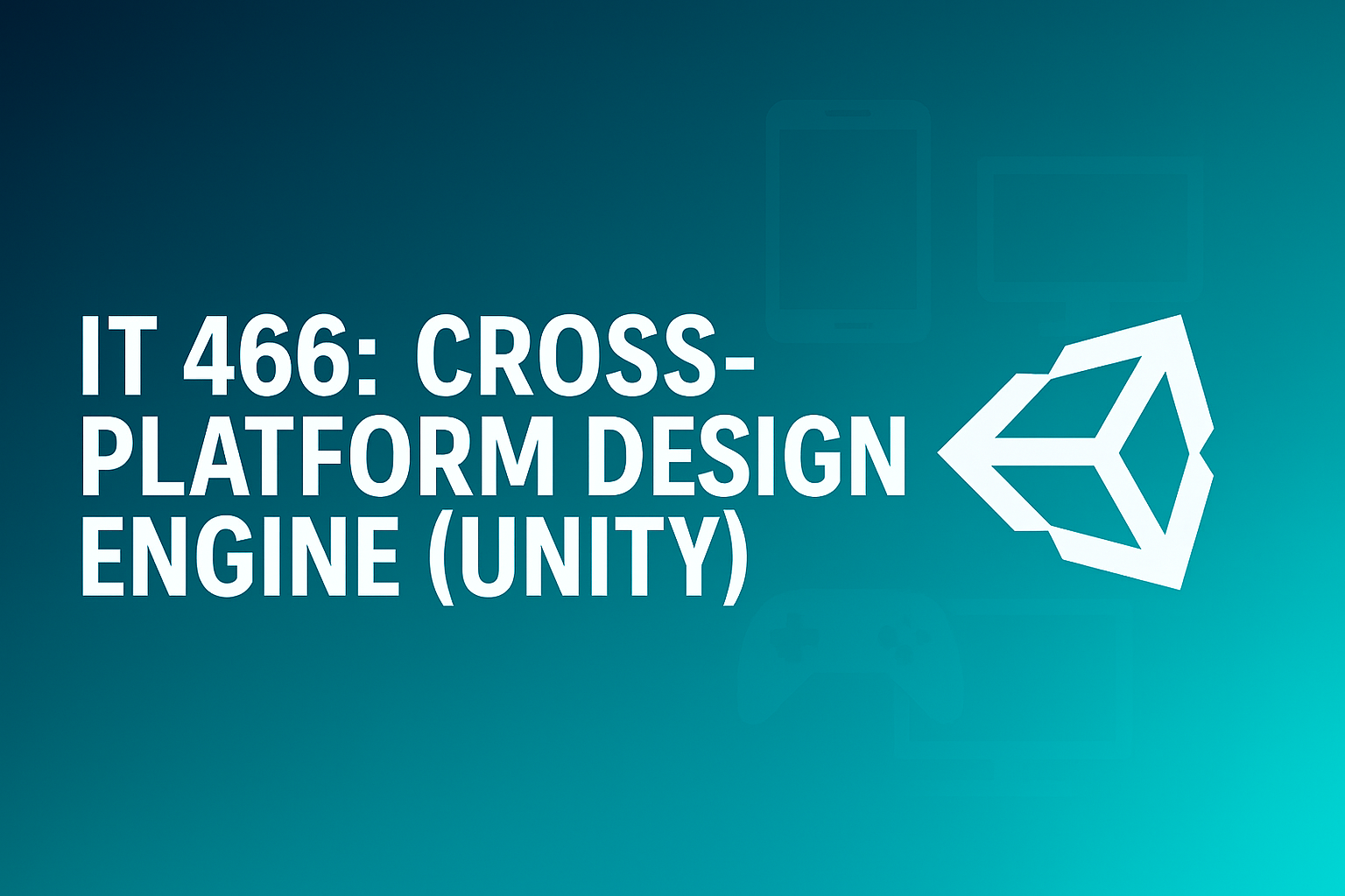 IT 466: Cross Platform Design Engine (Unity)