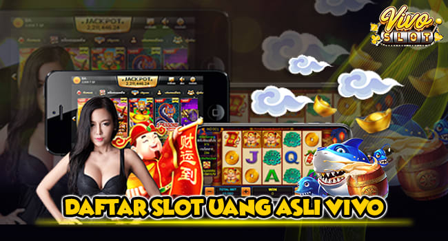 Daftar Slot Uang Asli Vivo - VIVOSLOT - SITUS VIVOSLOT.NET