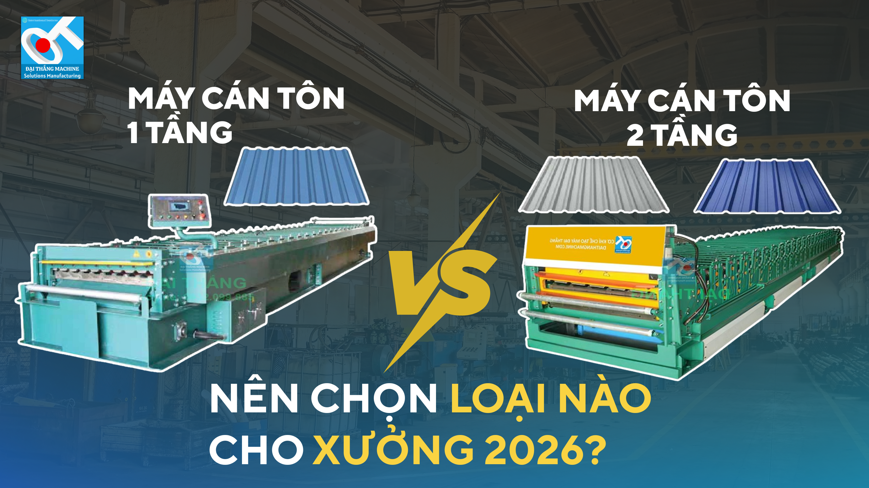 Lựa Chọn Máy Cán Tôn: 1 Tầng Hay 2 Tầng Cho Năm 2026?