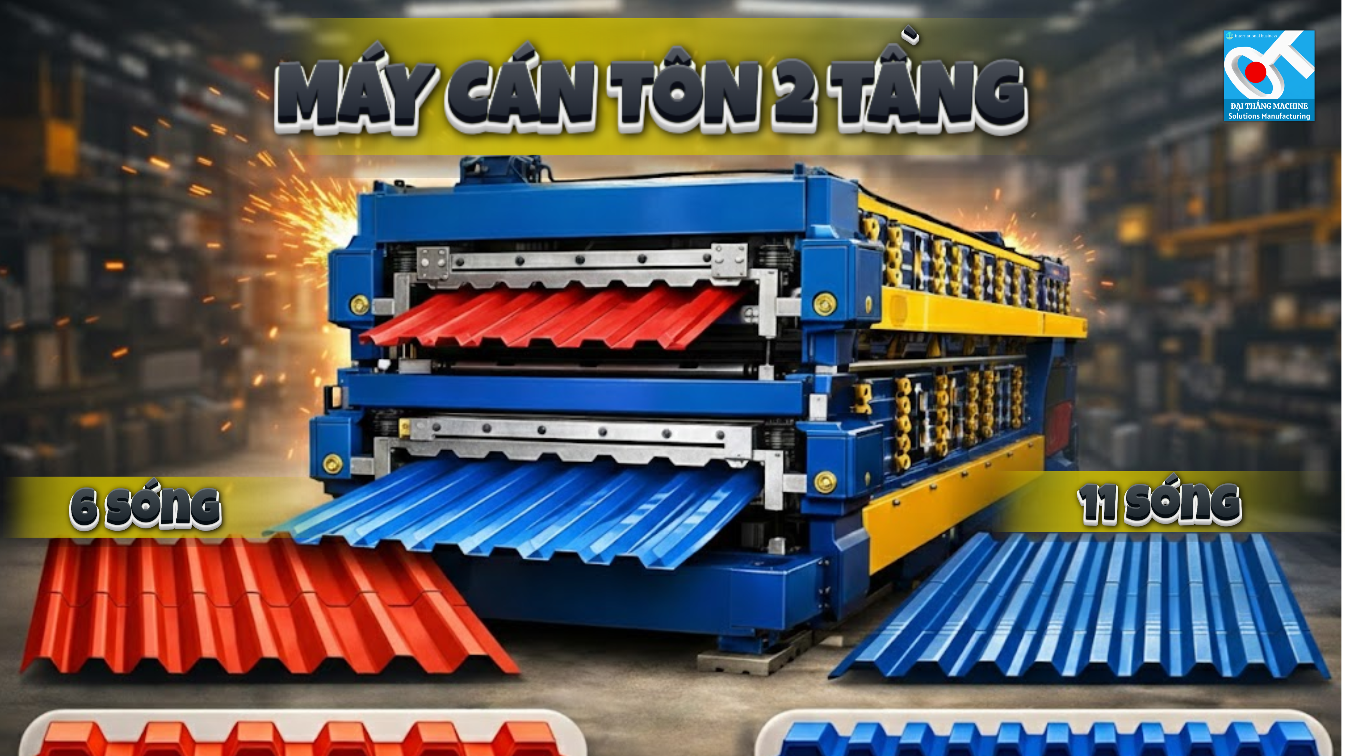 MÁY CÁN TÔN 2 TẦNG 6 - 11 SÓNG VUÔNG: TỔNG QUAN TỪ A-Z VÀ CHIẾN LƯỢC ĐẦU TƯ SINH LỜI