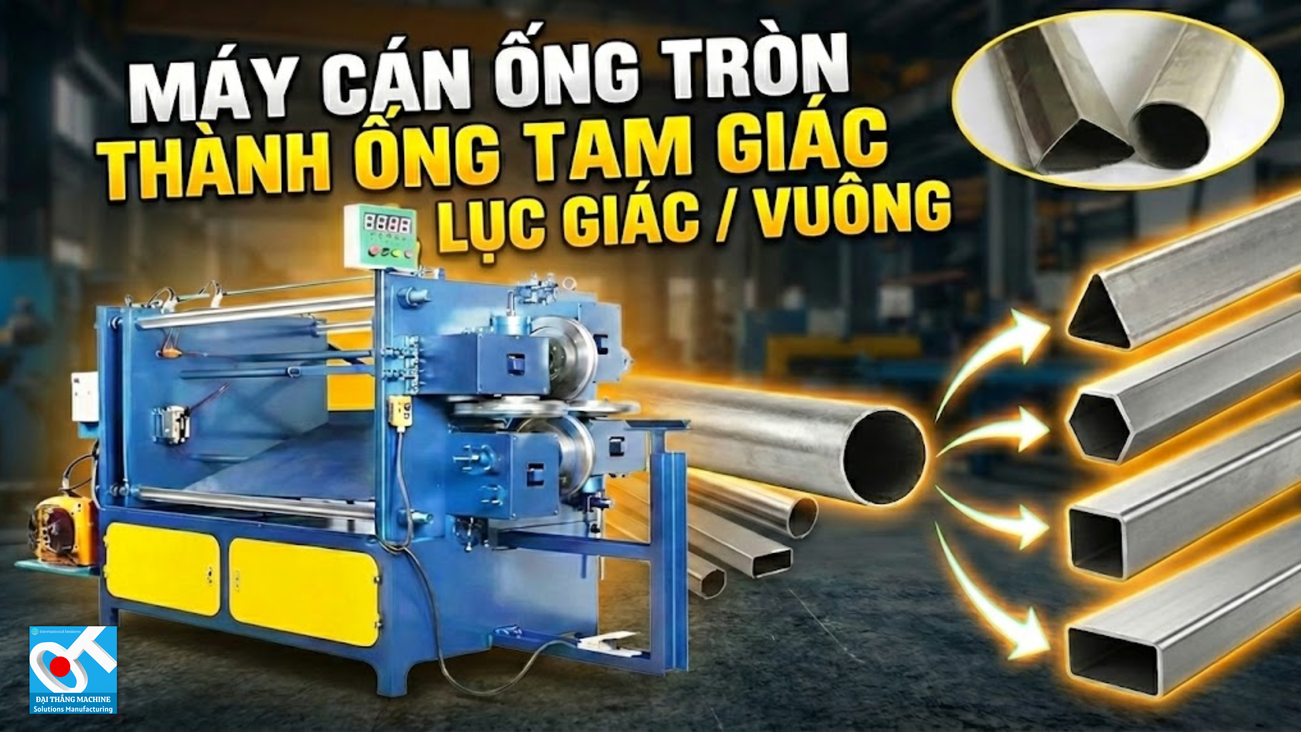 MÁY CÁN ỐNG ĐỊNH HÌNH: GIẢI PHÁP ĐỘT PHÁ CHUYỂN ĐỔI ĐA DẠNG HÌNH KHỐI