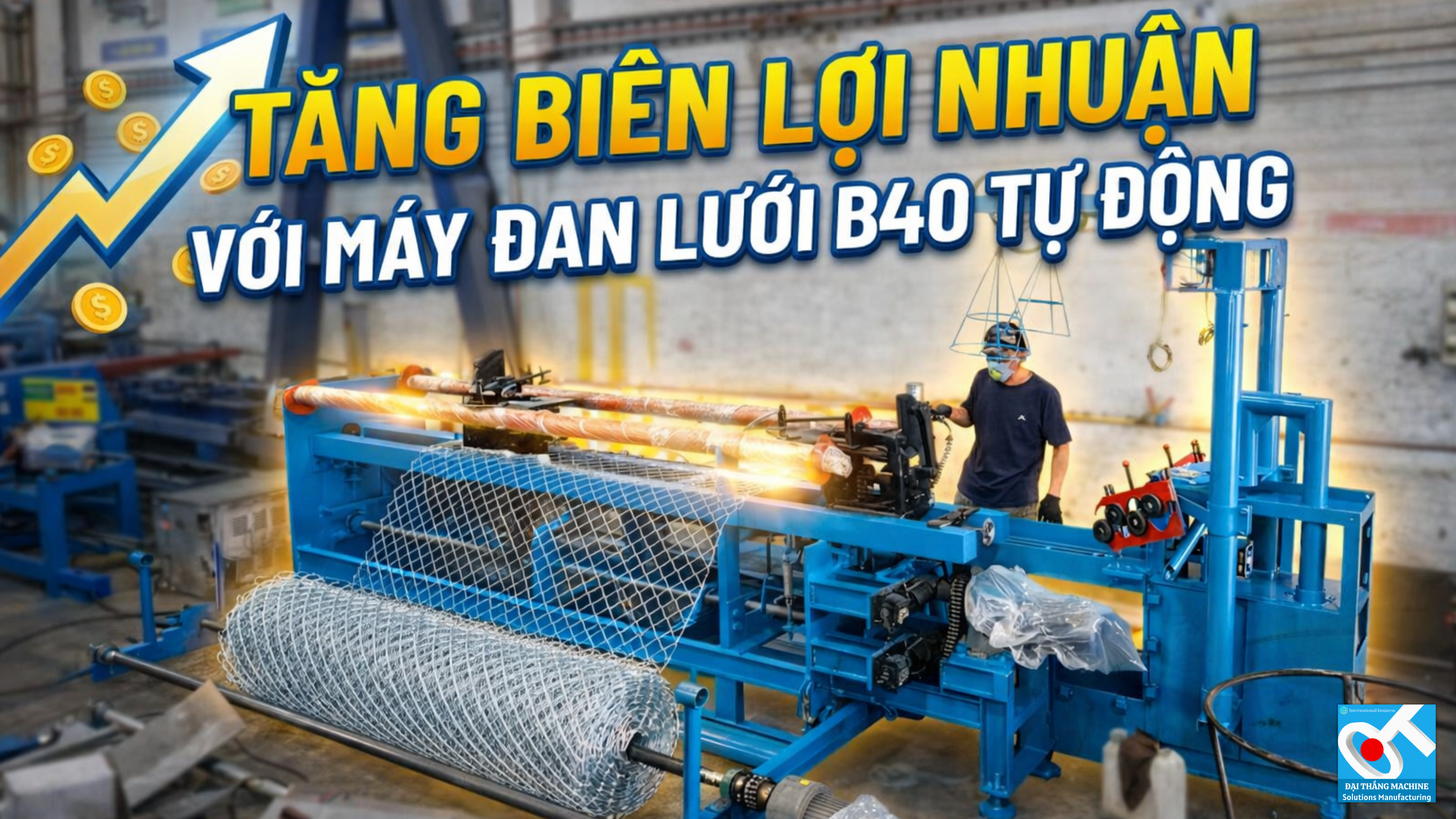MÁY ĐAN LƯỚI B40 TỰ ĐỘNG: GIẢI PHÁP ĐỘT PHÁ ĐỂ TỐI ƯU HÓA BIÊN LỢI NHUẬN