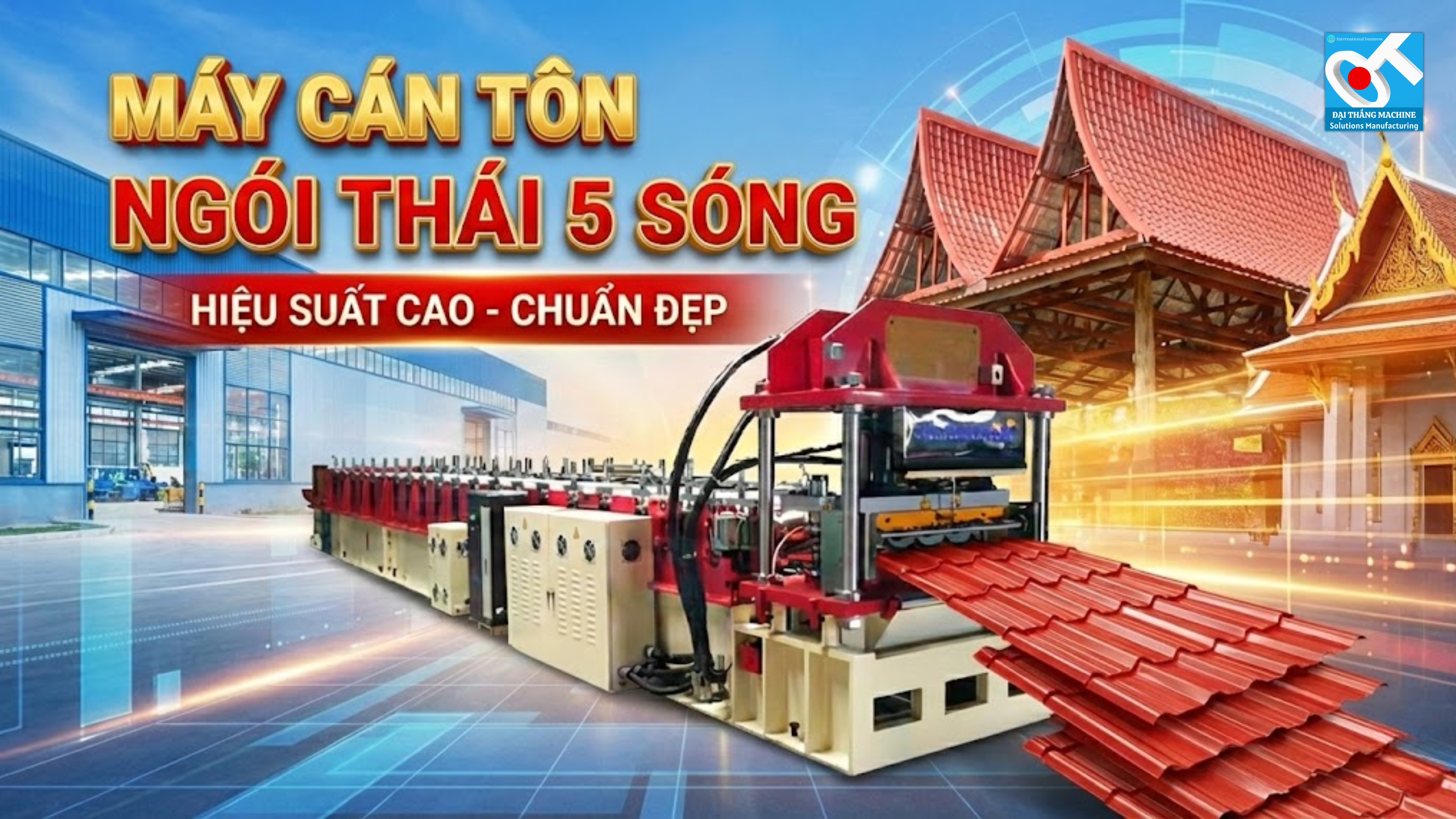 MÁY CÁN TÔN GIẢ NGÓI THÁI 5 SÓNG – GIẢI PHÁP ĐỘT PHÁ CHO NGÀNH TÔN THÉP HIỆN ĐẠI