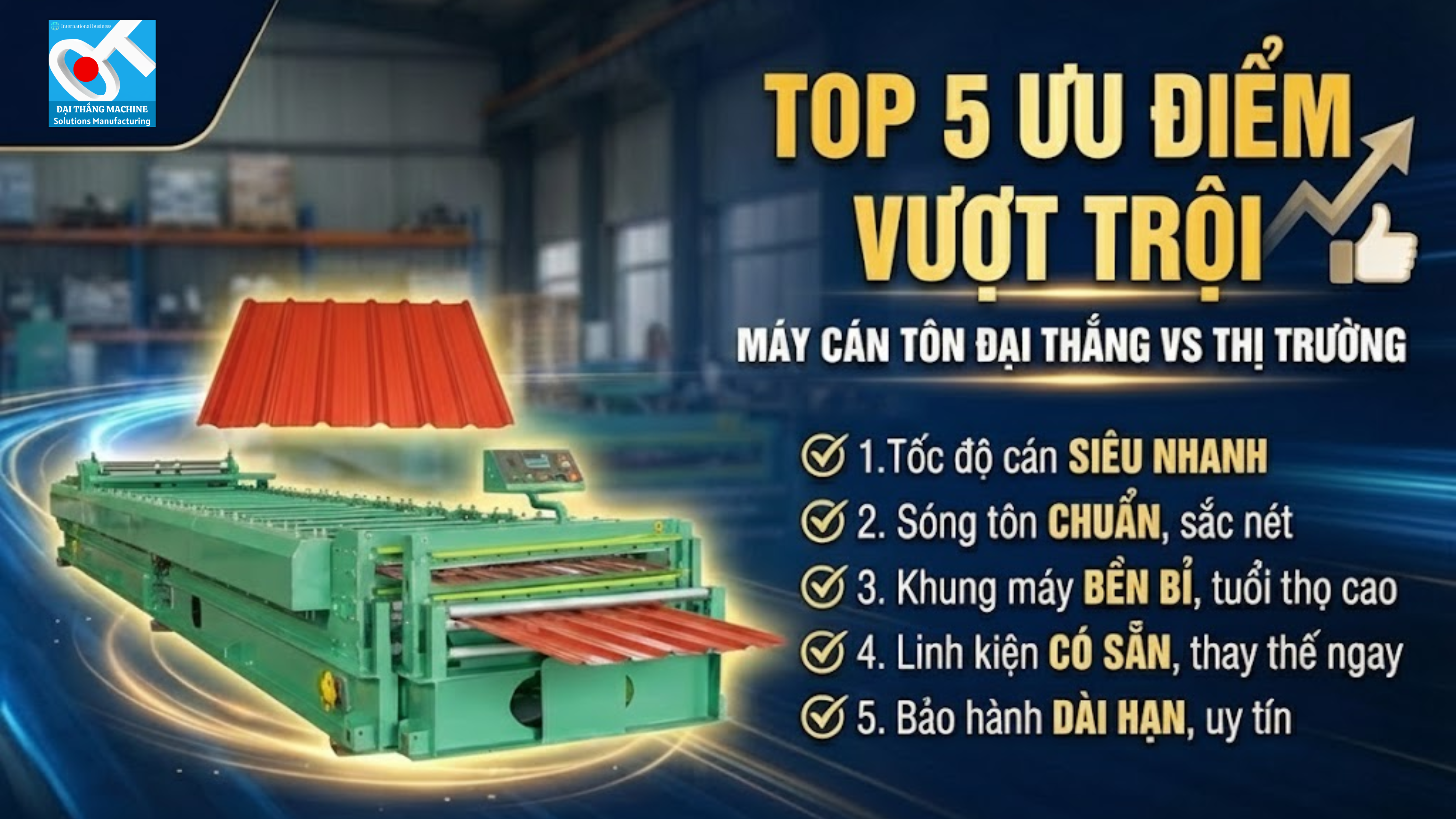 Top 5 Ưu Điểm Của Máy Cán Tôn Đại Thắng So Với Thị Trường Hiện Nay: Giải Mã "Cỗ Máy In Tiền" Cho Các Chủ Xưởng