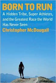 Born to Run: A Hidden Tribe, Superathletes, and the Greatest Race the World Has Never Seen cover