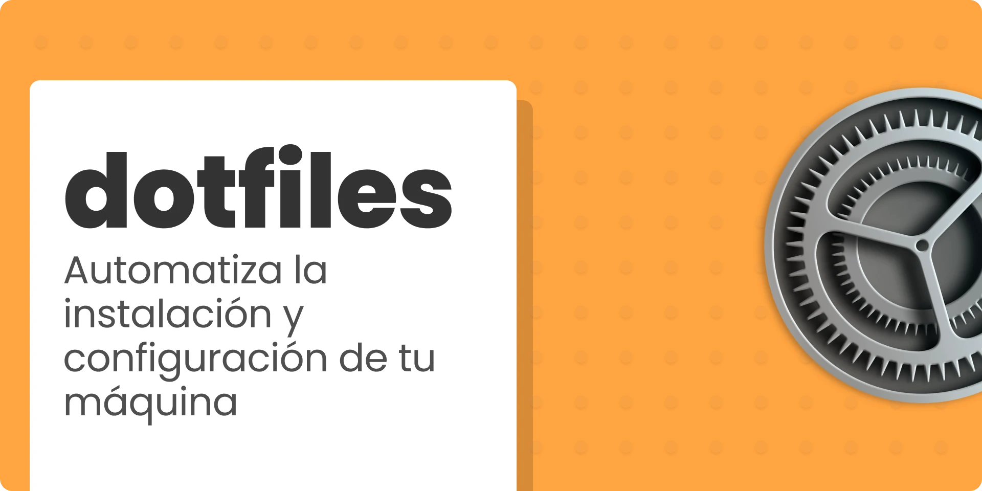 Cartel del artículo Automatiza la instalación y configuración de tu máquina con dotfiles donde aparece el título y un ícono de un engranaje