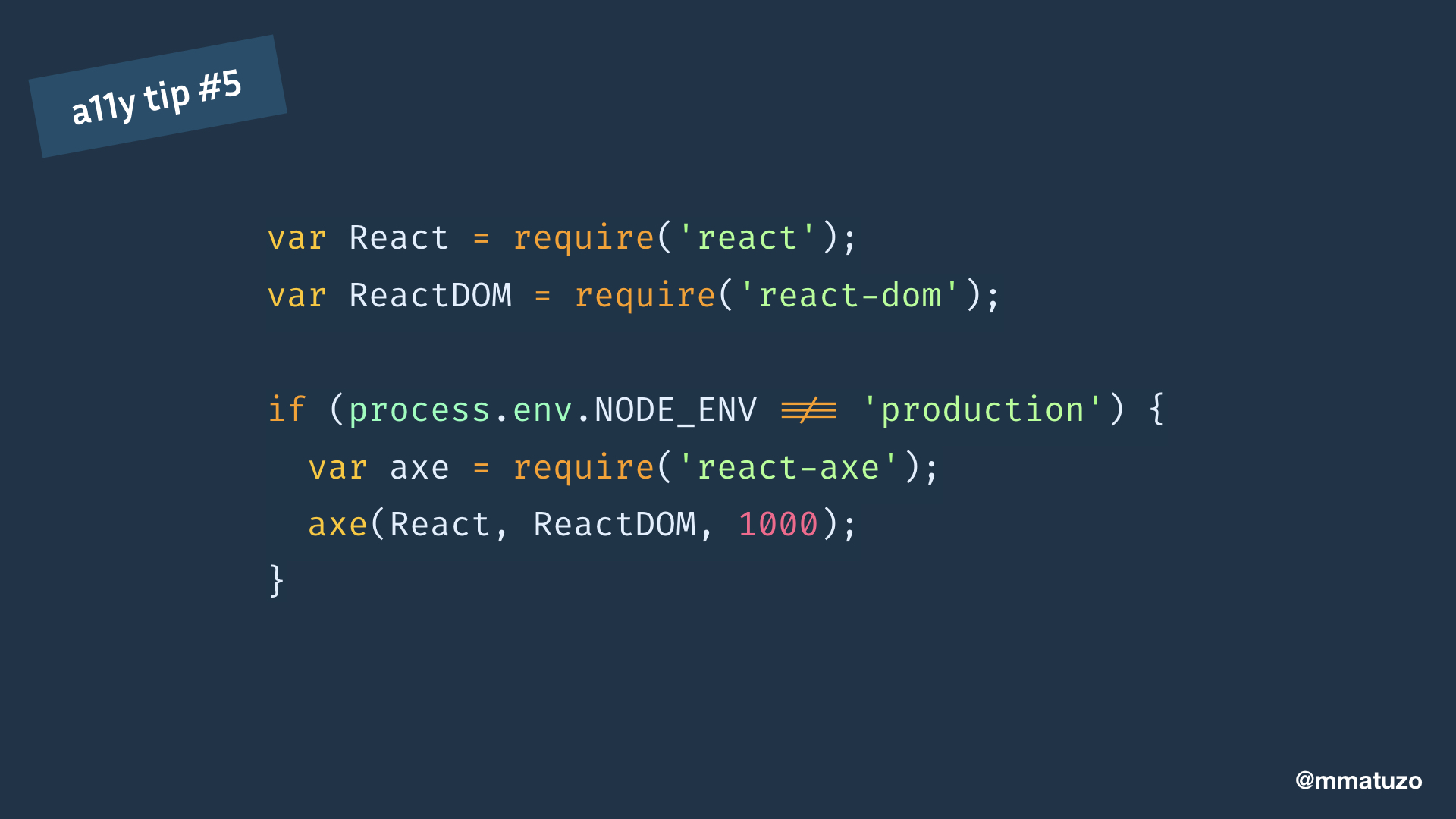 var React = require('react'); var ReactDOM = require('react-dom'); if (process.env.NODE_ENV !== 'production') { var axe = require('react-axe'); axe(React, ReactDOM, 1000); }