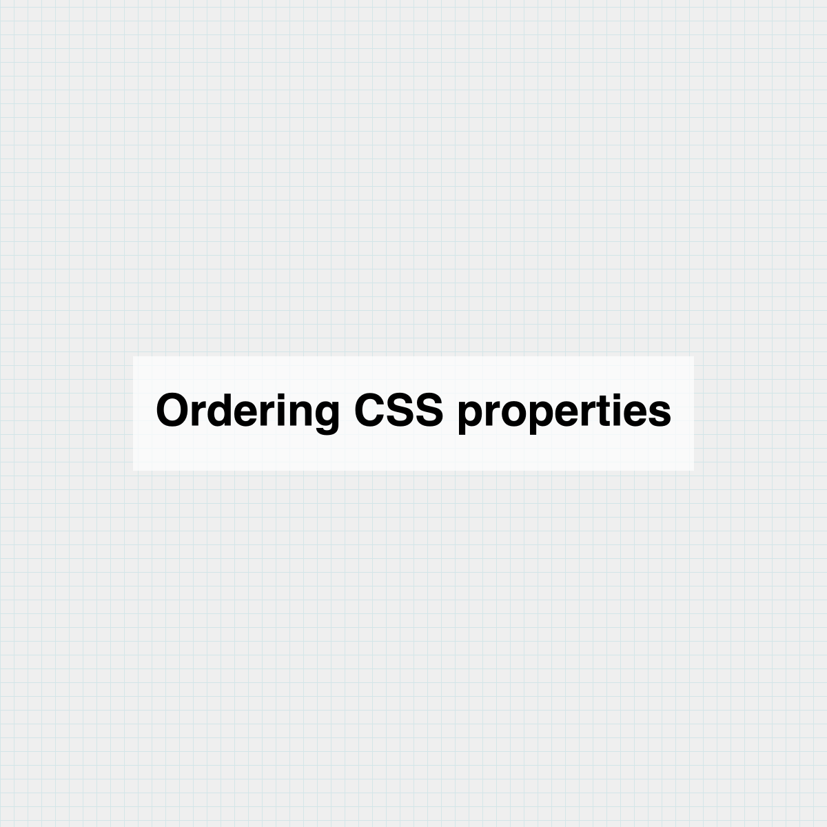 Ordering CSS properties - Manuel Matuzovic