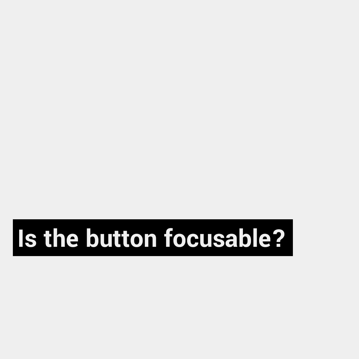 Is the button focusable? - Manuel Matuzovic