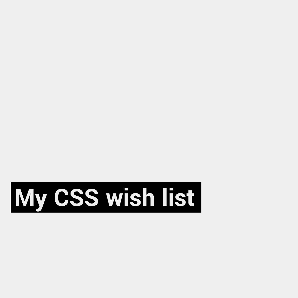 My CSS wish list 2024 Manuel Matuzovic