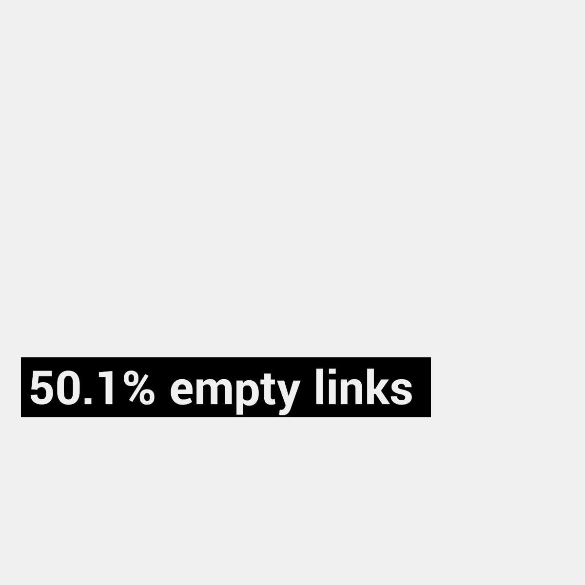 50.1% empty links - Manuel Matuzovic