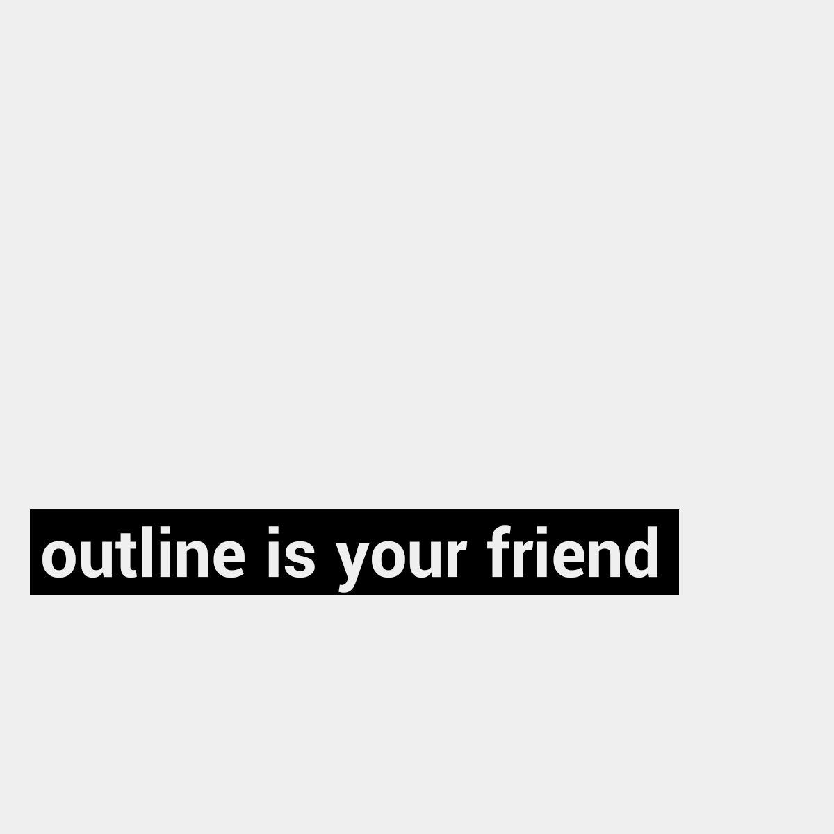 outline is your friend - Manuel Matuzović