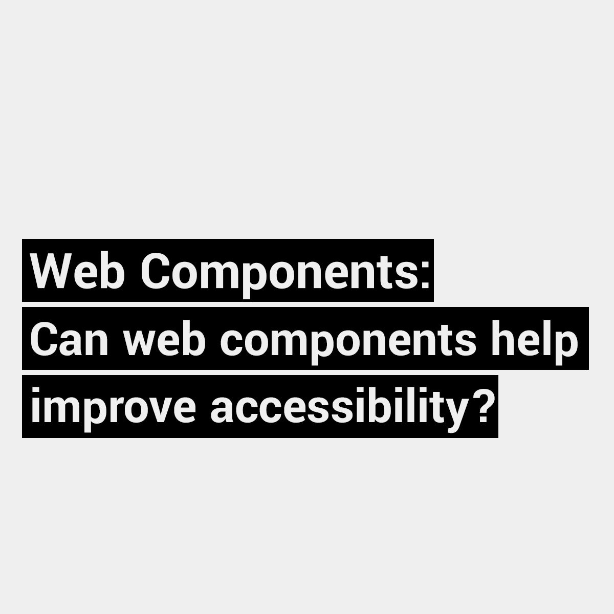 Can web components help improve accessibility? - Manuel Matuzovic