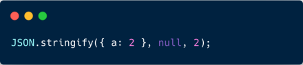 JSON.stringify takes 3 parameters. The third parameter can be used to pretty-print the output.