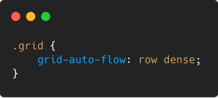 The grid-auto-flow property takes up to two values. row, column, dense, row dense, or column dense.