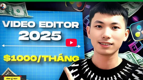 Khóa Học Video Editor [ Đạt Được Mức Thu Nhập $1000/ Tháng Trong 90 Ngày ] Cùng Lợi Đỗ