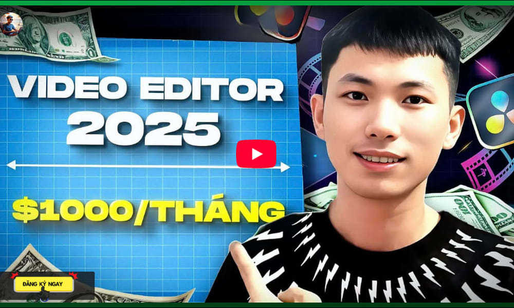 Khóa Học Video Editor [ Đạt Được Mức Thu Nhập $1000/ Tháng Trong 90 Ngày ] Cùng Lợi Đỗ