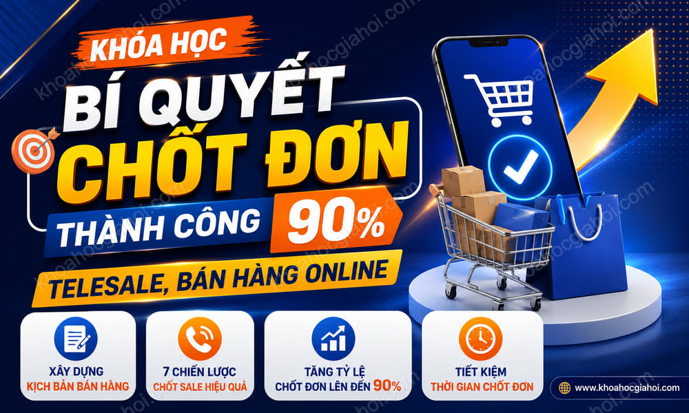 Khóa Học Bí Quyết Chốt Đơn Thành Công 90% - Telesale, Bán Hàng Online
