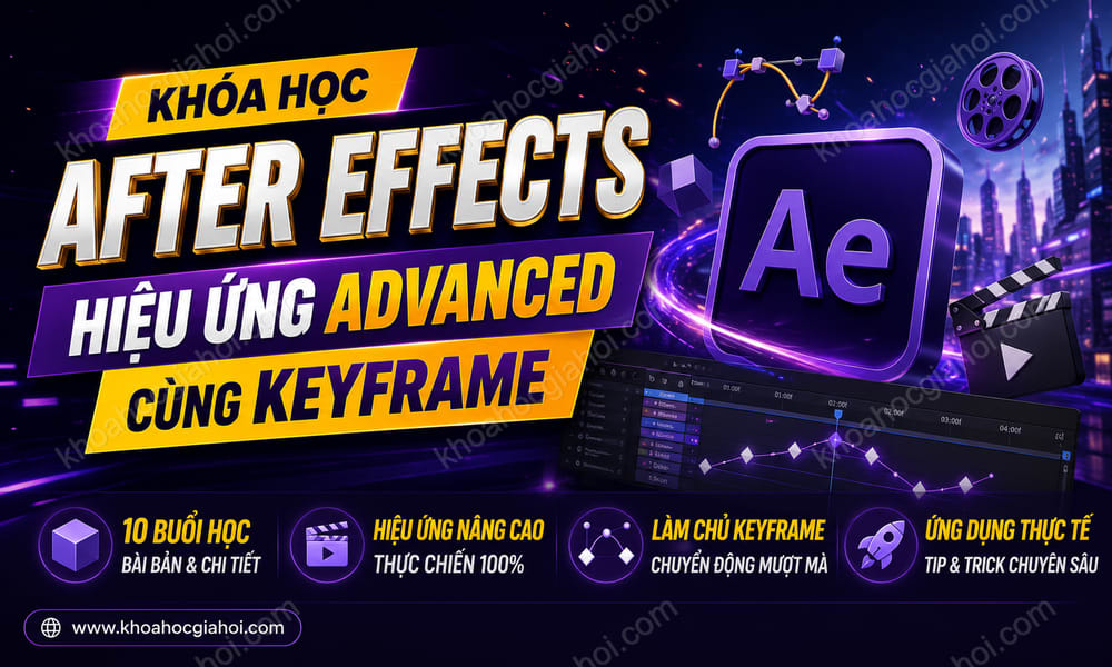 Khóa Học After Effects Hiệu Ứng Advanced Cùng Keyframe