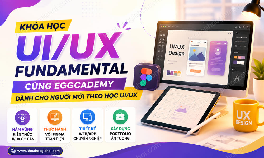 Khóa Học UI/UX Fundamental Cùng Eggcademy – Dành Cho Người Mới Theo Học UI/UX