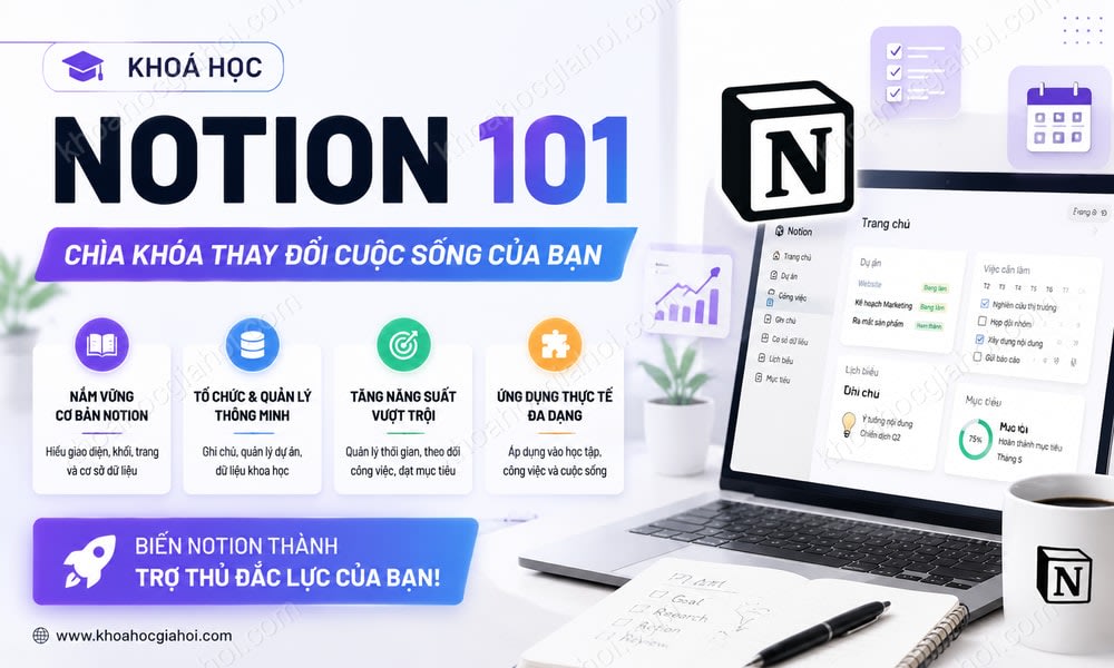 Khoá Học Notion 101: Chìa Khóa Thay Đổi Cuộc Sống Của Bạn