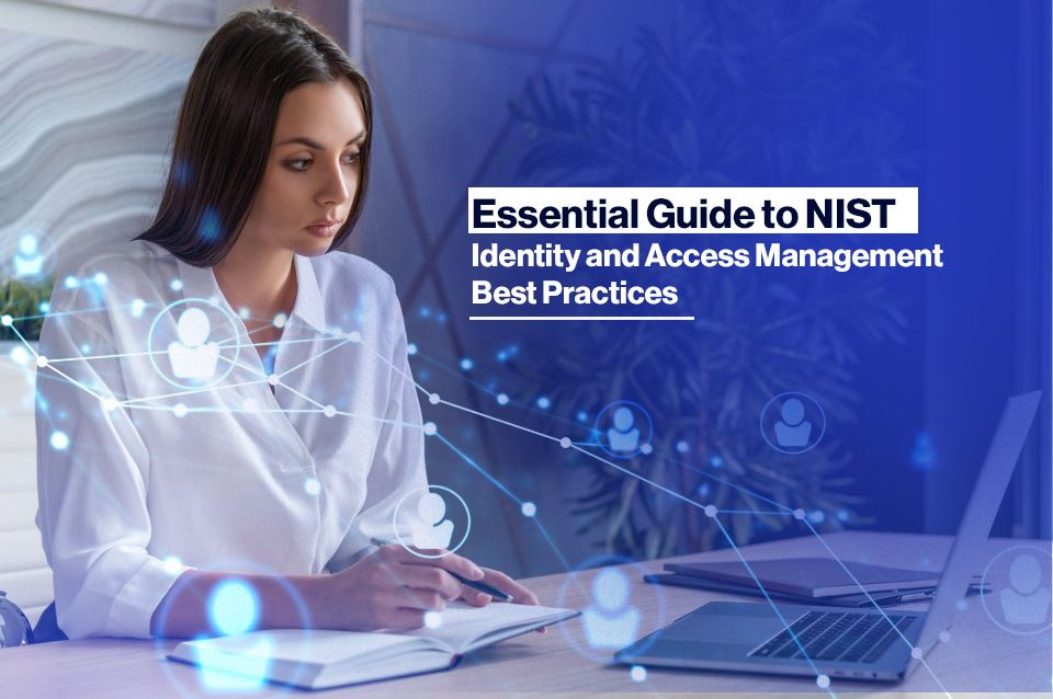 Essential Guide to NIST Identity and Access Management Best Practices